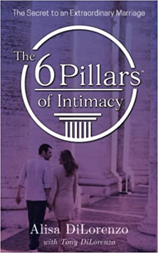 The 6 Pillars of Intimacy: The Secret to an Extraordinary Marriage - Epub + Converted Pdf
